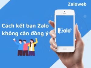 Cách kết bạn Zalo không cần đồng ý, không cần SĐT