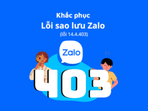 Lỗi sao lưu Zalo 403: Nguyên nhân và các cách khắc phục 