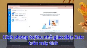 Hướng dẫn cách phóng to/thu nhỏ giao diện Zalo trên máy tính