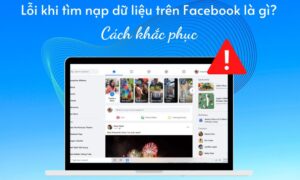 Lỗi tìm nạp dữ liệu trên Facebook: Nguyên nhân và cách xử lý