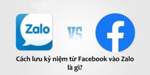 Cách lưu kỷ niệm từ Facebook vào Zalo là gì?